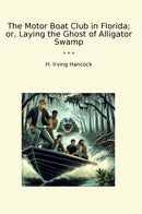 The Motor Boat Club in Florida; or, Laying the Ghost of Alligator Swamp
