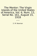 The Mentor: The Virgin Islands of the United States of America, Vol. 6, Num. 13, Serial No. 161, August 15, 1918