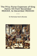 The Privy Purse Expenses of King Henry VIII from November MDXXIX, to December MDXXXII