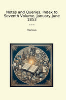 Notes and Queries, Index to Seventh Volume, January-June 1853