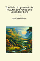 The Vale of Lyvennet: Its Picturesque Peeps and Legendary Lore