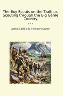 The Boy Scouts on the Trail; or, Scouting through the Big Game Country