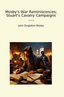Mosby's War Reminiscences; Stuart's Cavalry Campaigns