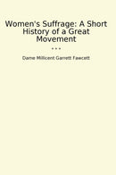 Women's Suffrage: A Short History of a Great Movement