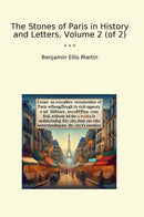 The Stones of Paris in History and Letters, Volume 2 (of 2)