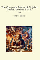 The Complete Poems of Sir John Davies. Volume 1 of 2.