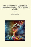 The Elements of Qualitative Chemical Analysis, vol. 1, parts 1 and 2.