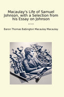 Macaulay's Life of Samuel Johnson, with a Selection from his Essay on Johnson