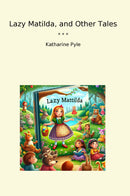 Lazy Matilda, and Other Tales