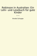 Robinson in Australien: Ein Lehr- und Lesebuch für gute Kinder