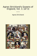 Agnes Strickland's Queens of England, Vol. 3. (of 3)