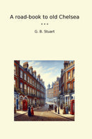 A road-book to old Chelsea