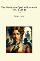 The Harlequin Opal: A Romance. Vol. 1 (of 3)