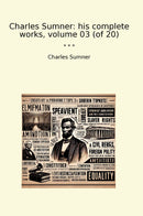 Charles Sumner: his complete works, volume 03 (of 20)
