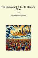 The Immigrant Tide, Its Ebb and Flow