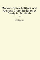Modern Greek Folklore and Ancient Greek Religion: A Study in Survivals