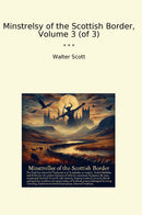 Minstrelsy of the Scottish Border, Volume 3 (of 3)