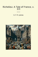 Richelieu: A Tale of France, v. 3/3