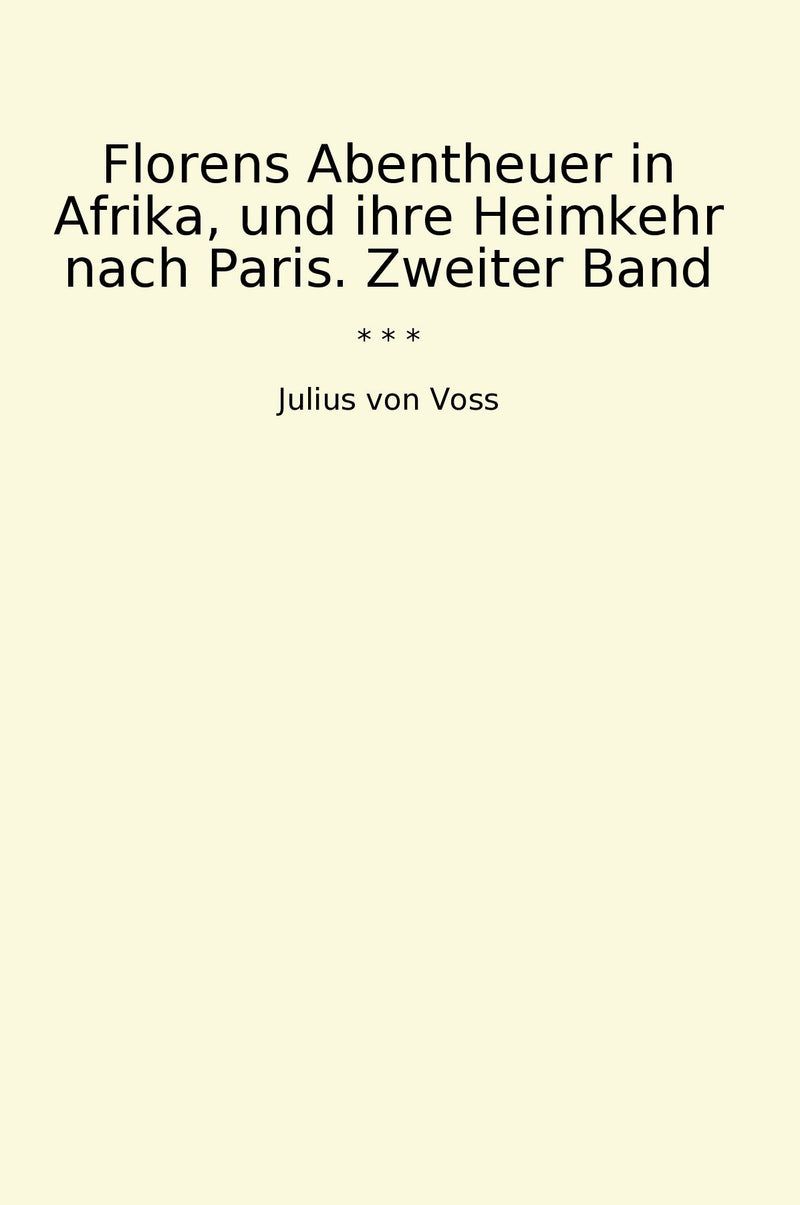 Florens Abentheuer in Afrika, und ihre Heimkehr nach Paris. Zweiter Band