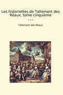 Les historiettes de Tallemant des Réaux, tome cinquième