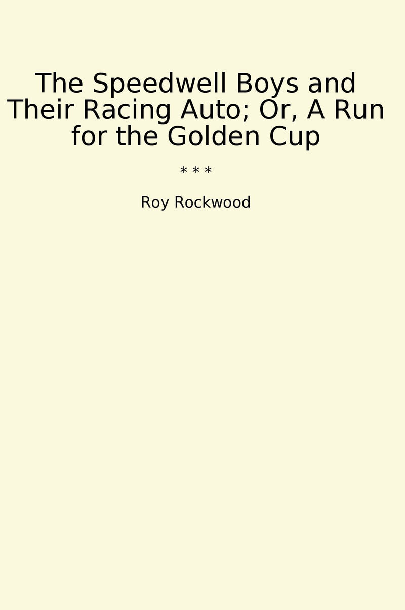 The Speedwell Boys and Their Racing Auto; Or, A Run for the Golden Cup
