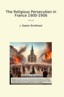 The Religious Persecution in France 1900-1906