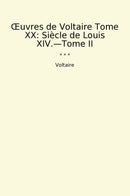 Œuvres de Voltaire Tome XX: Siècle de Louis XIV.—Tome II