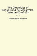 The Chronicles of Enguerrand de Monstrelet, Volume IX (of 13)
