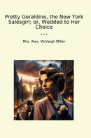 Pretty Geraldine, the New York Salesgirl; or, Wedded to Her Choice