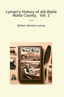 Lyman's History of old Walla Walla County,  Vol. 2