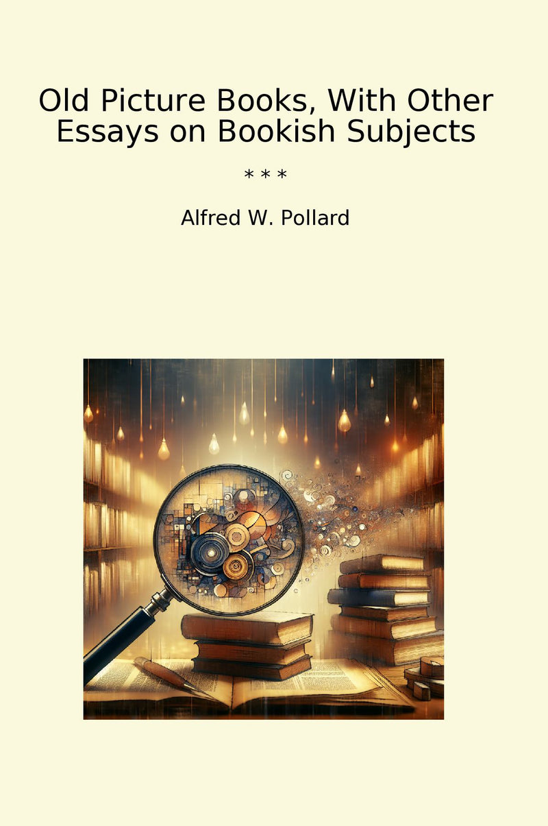 Old Picture Books, With Other Essays on Bookish Subjects