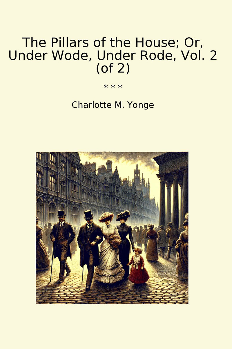 The Pillars of the House; Or, Under Wode, Under Rode, Vol. 2 (of 2)