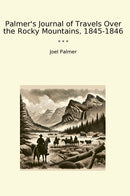 Palmer's Journal of Travels Over the Rocky Mountains, 1845-1846