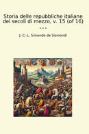 Storia delle repubbliche italiane dei secoli di mezzo, v. 15 (of 16)