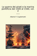 La guerra dei pirati e la marina pontificia dal 1500 al 1560, vol. 2