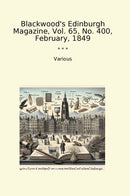 Blackwood's Edinburgh Magazine, Vol. 65, No. 400, February, 1849