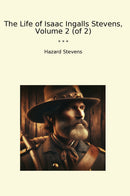 The Life of Isaac Ingalls Stevens, Volume 2 (of 2)