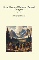 How Marcus Whitman Saved Oregon