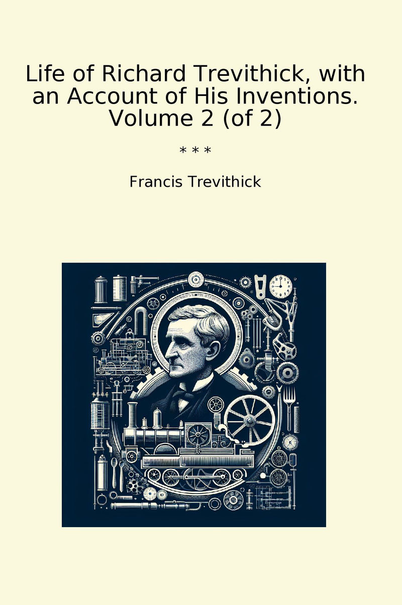 Life of Richard Trevithick, with an Account of His Inventions. Volume 2 (of 2)