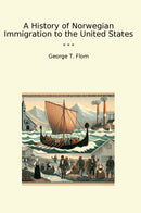 A History of Norwegian Immigration to the United States