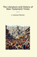 The Literature and History of New Testament Times