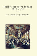 Histoire des salons de Paris (Tome 6/6)