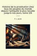 Histoire de la prostitution chez tous les peuples du monde depuis l'antiquité la plus reculée jusqu'à nos jours, tome 2/6