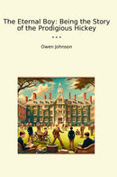 The Eternal Boy: Being the Story of the Prodigious Hickey