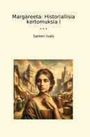 Margareeta: Historiallisia kertomuksia I