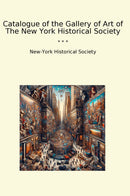 Catalogue of the Gallery of Art of The New York Historical Society