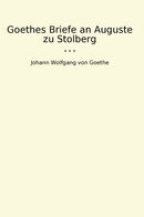 Goethes Briefe an Auguste zu Stolberg