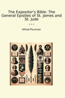 The Expositor's Bible: The General Epistles of St. James and St. Jude