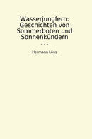 Wasserjungfern: Geschichten von Sommerboten und Sonnenkündern