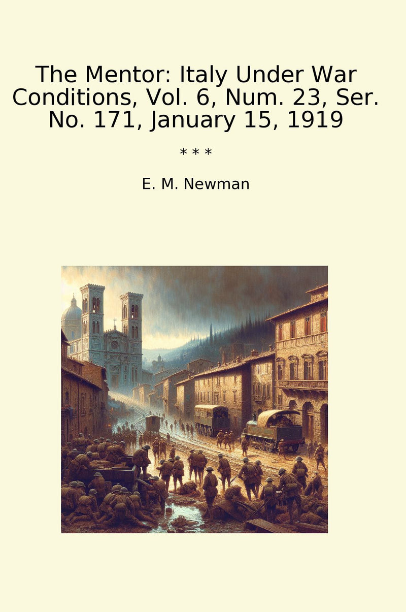 The Mentor: Italy Under War Conditions, Vol. 6, Num. 23, Ser. No. 171, January 15, 1919